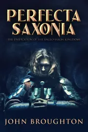 Perfecta Saxonia: The Unification of the Anglo-Saxon Kingdoms cover