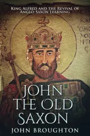 John The Old Saxon: King Alfred and the Revival of Anglo-Saxon Learning cover