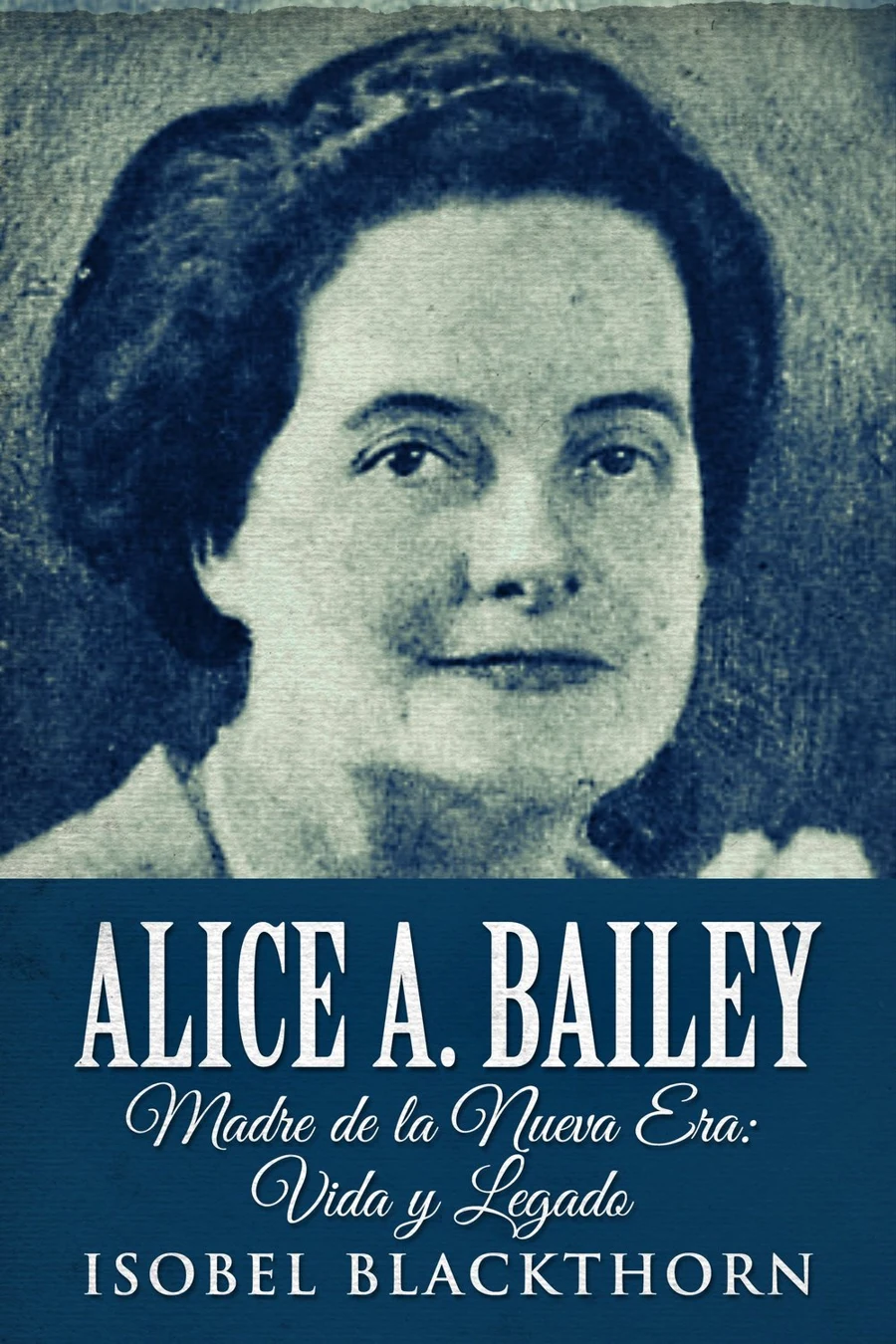 Alice A. Bailey - Madre de la Nueva Era: Vida y Legado cover