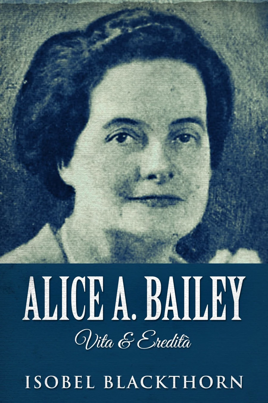 Alice A. Bailey - Vita & Eredità cover